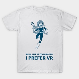 Real Life Is Overrated I Prefer VR Gaming T-Shirt